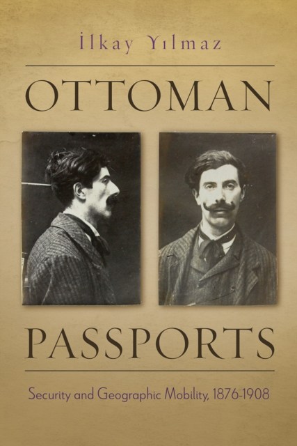 Ottoman Passports : Security and Geographic Mobility, 1876-1908, EPUB eBook