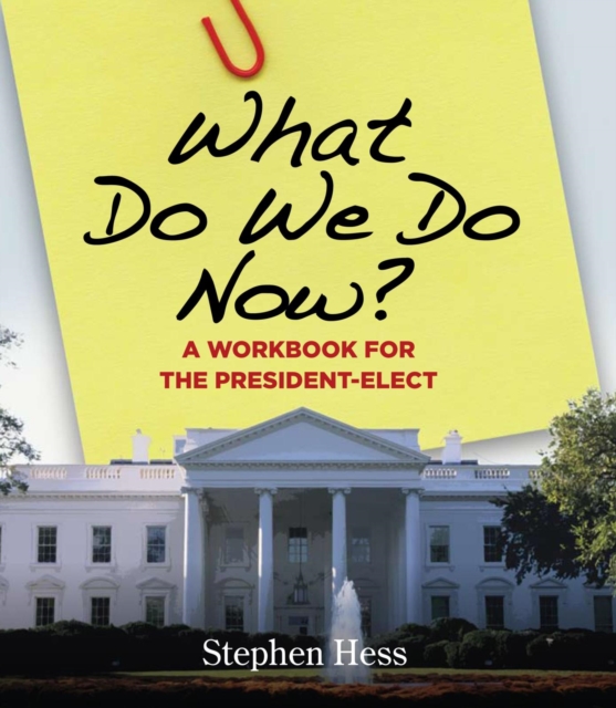 What Do We Do Now? : A Workbook for the President-Elect, PDF eBook