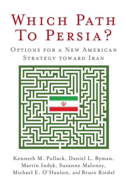 Which Path to Persia? : Options for a New American Strategy toward Iran, PDF eBook