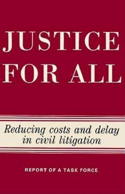 Justice for All : Reducing Costs and Delay in Civil Litigation, EPUB eBook