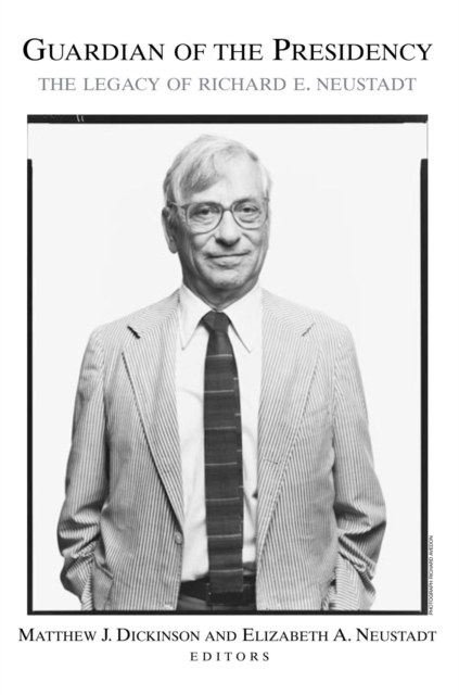 Guardian of the Presidency : The Legacy of Richard E. Neustadt, PDF eBook