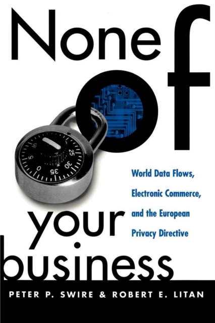 None of Your Business : World Data Flows, Electronic Commerce, and the European Privacy Directive, PDF eBook