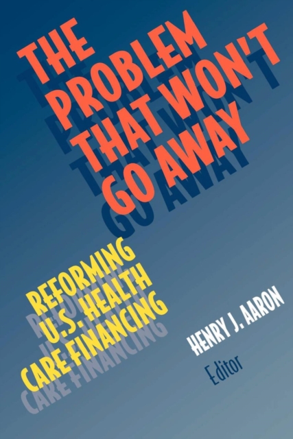 The Problem that Won't Go Away : Reforming U.S. Health Care Financing, PDF eBook