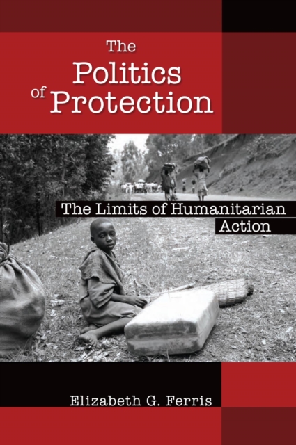 The Politics of Protection : The Limits of Humanitarian Action, PDF eBook