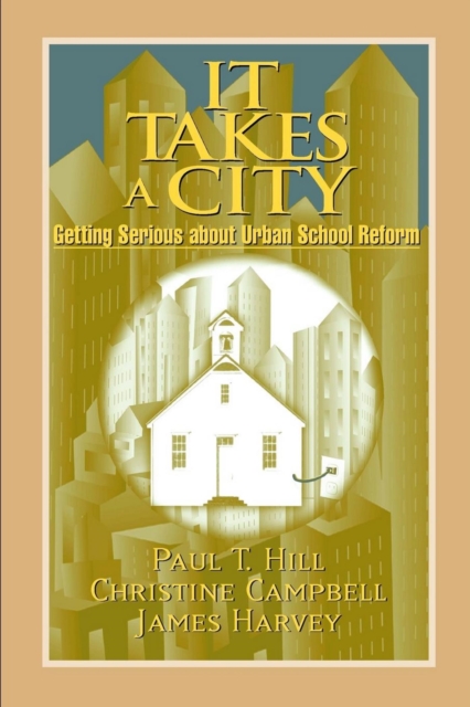 It Takes a City : Getting Serious about Urban School Reform, PDF eBook