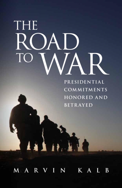 Road to War : Presidential Commitments Honored and Betrayed, EPUB eBook