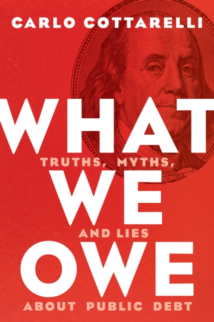 What We Owe : Truths, Myths, and Lies about Public Debt, EPUB eBook