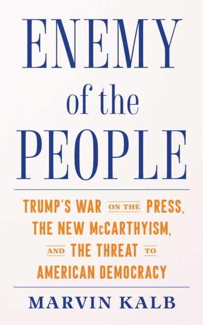 Enemy of the People : Trump's War on the Press, the New McCarthyism, and the Threat to American Democracy, EPUB eBook