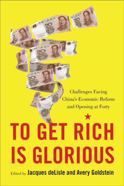 To Get Rich Is Glorious : Challenges Facing China's Economic Reform and Opening at Forty, EPUB eBook