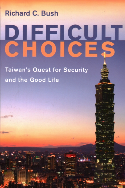 Difficult Choices : Taiwan's Quest for Security and the Good Life, Paperback / softback Book