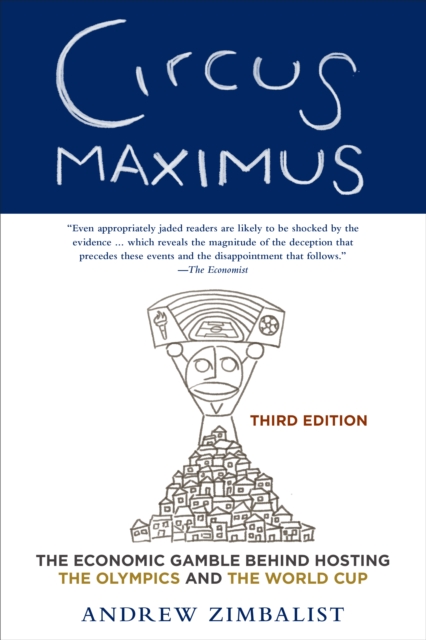 Circus Maximus : The Economic Gamble Behind Hosting the Olympics and the World Cup, EPUB eBook