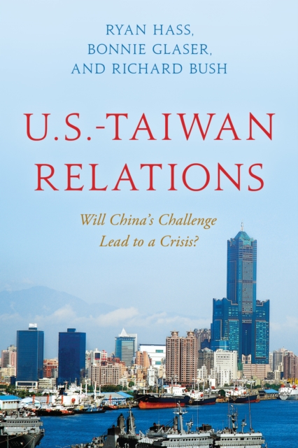 U.S.-Taiwan Relations : Will China's Challenge Lead to a Crisis?, EPUB eBook