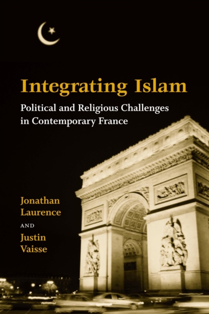 Integrating Islam : Political and Religious Challenges in Contemporary France, PDF eBook