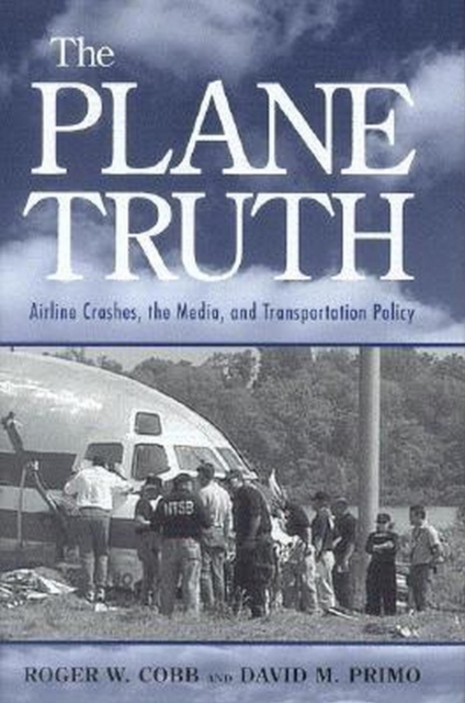 The Plane Truth : Airline Crashes, the Media, and Transportation Policy, PDF eBook