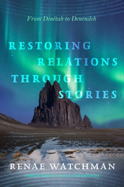 Restoring Relations Through Stories : From Dinetah to Denendeh, Hardback Book