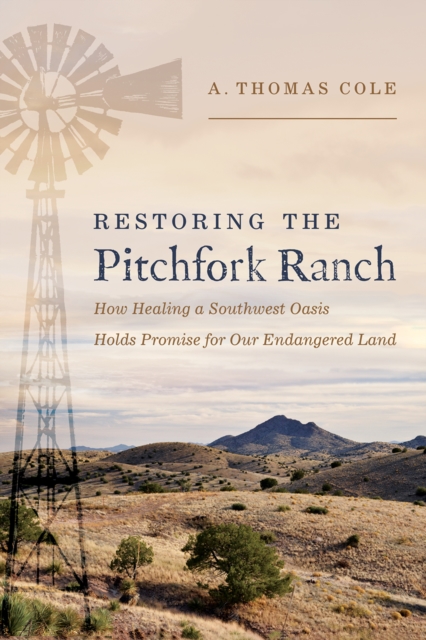 Restoring the Pitchfork Ranch : How Healing a Southwest Oasis Holds Promise for Our Endangered Land, EPUB eBook