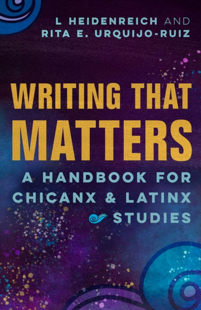 Writing that Matters : A Handbook for Chicanx and Latinx Studies, EPUB eBook
