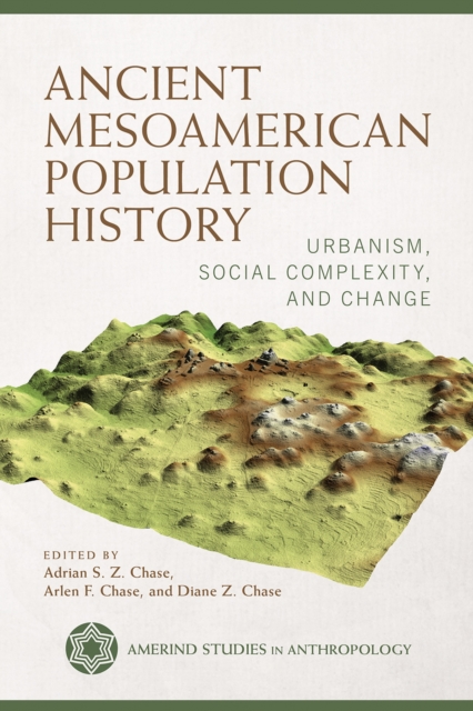 Ancient Mesoamerican Population History : Urbanism, Social Complexity, and Change, Hardback Book