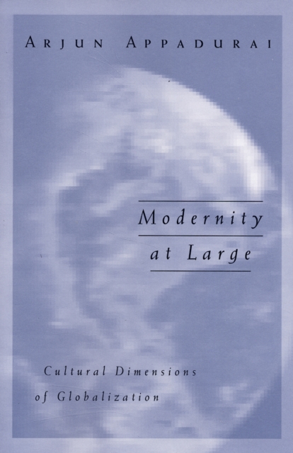 Modernity At Large : Cultural Dimensions of Globalization, Paperback / softback Book
