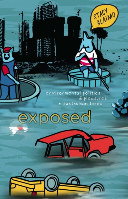 Exposed : Environmental Politics and Pleasures in Posthuman Times, Paperback / softback Book