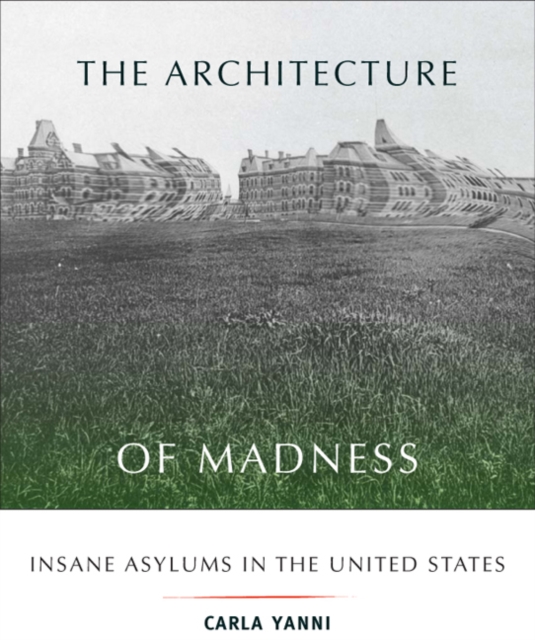 The Architecture of Madness : Insane Asylums in the United States, Paperback / softback Book