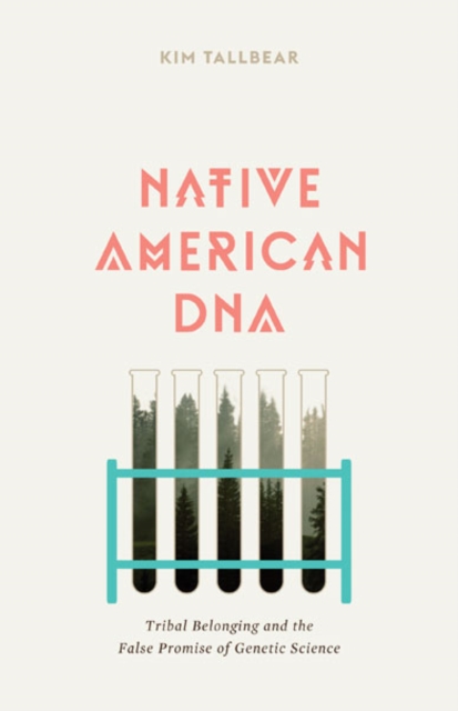 Native American DNA : Tribal Belonging and the False Promise of Genetic Science, Paperback / softback Book