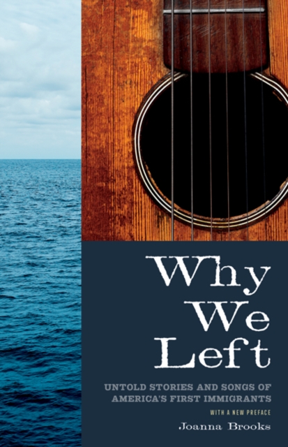 Why We Left : Untold Stories and Songs of America's First Immigrants, Paperback / softback Book