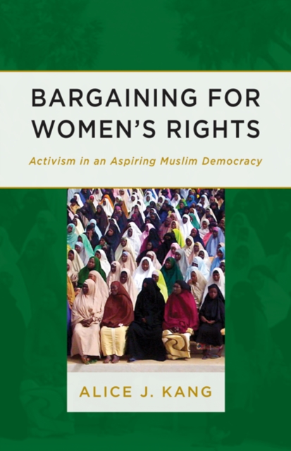 Bargaining for Women's Rights : Activism in an Aspiring Muslim Democracy, Paperback / softback Book