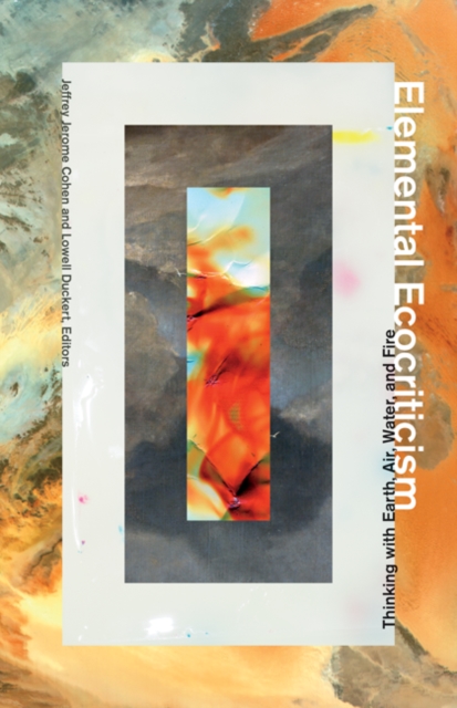 Elemental Ecocriticism : Thinking with Earth, Air, Water, and Fire, Paperback / softback Book