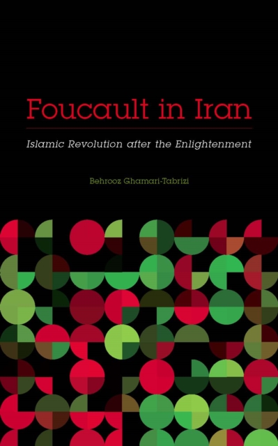 Foucault in Iran : Islamic Revolution after the Enlightenment, Paperback / softback Book