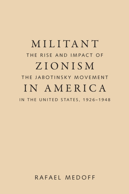 Militant Zionism in America : The Rise and Impact of the Jabotinsky Movement in the United States, 1926-1948, EPUB eBook