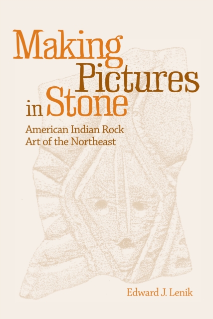 Making Pictures in Stone : American Indian Rock Art of the Northeast, EPUB eBook