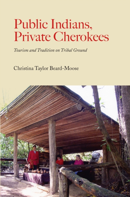 Public Indians, Private Cherokees : Tourism and Tradition on Tribal Ground, EPUB eBook