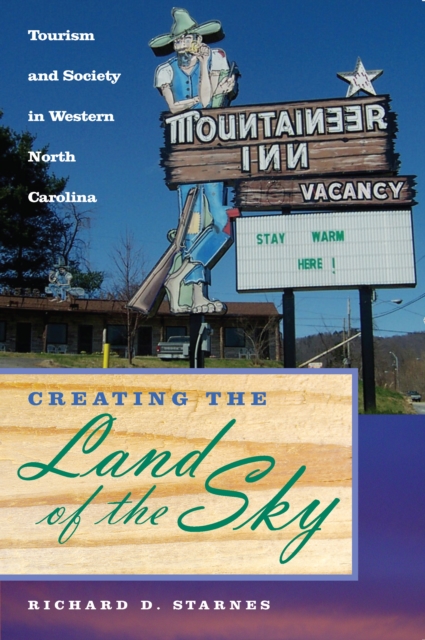 Creating the Land of the Sky : Tourism and Society in Western North Carolina, EPUB eBook