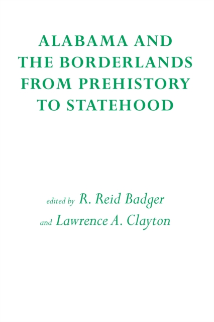 Alabama and the Borderlands : From Prehistory To Statehood, EPUB eBook
