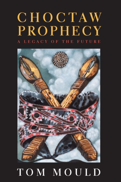 Choctaw Prophecy : A Legacy for the Future, EPUB eBook