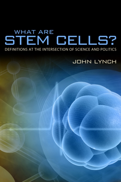 What Are Stem Cells? : Definitions at the Intersection of Science and Politics, EPUB eBook