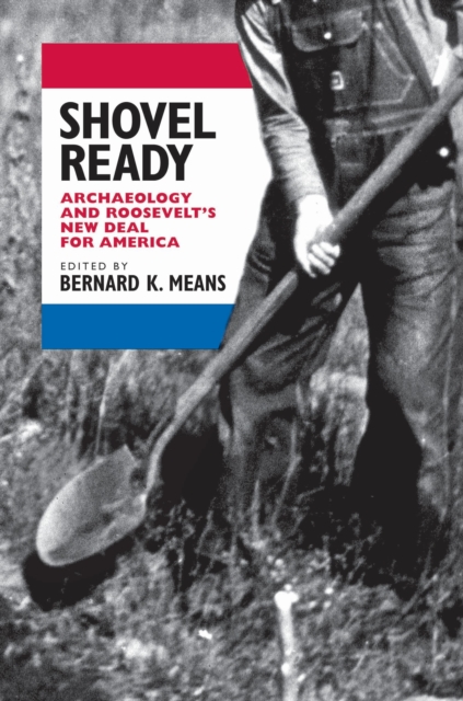 Shovel Ready : Archaeology and Roosevelt's New Deal for America, EPUB eBook