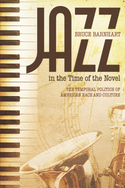 Jazz in the Time of the Novel : The Temporal Politics of American Race and Culture, EPUB eBook