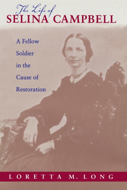 The Life of Selina Campbell : A Fellow Soldier in the Cause of Restoration, EPUB eBook