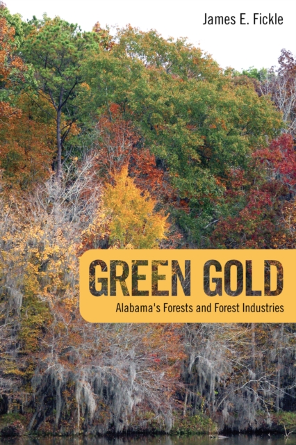 Green Gold : Alabama's Forests and Forest Industries, EPUB eBook