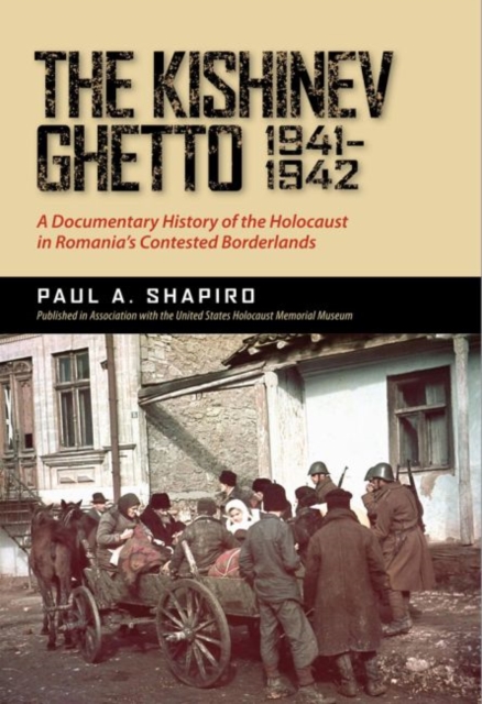 The Kishinev Ghetto, 1941-1942 : A Documentary History of the Holocaust in Romania's Contested Borderlands, EPUB eBook