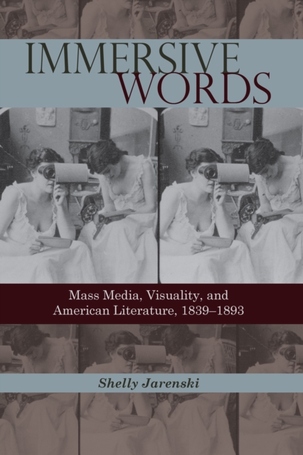 Immersive Words : Mass Media, Visuality, and American Literature, 1839-1893, EPUB eBook