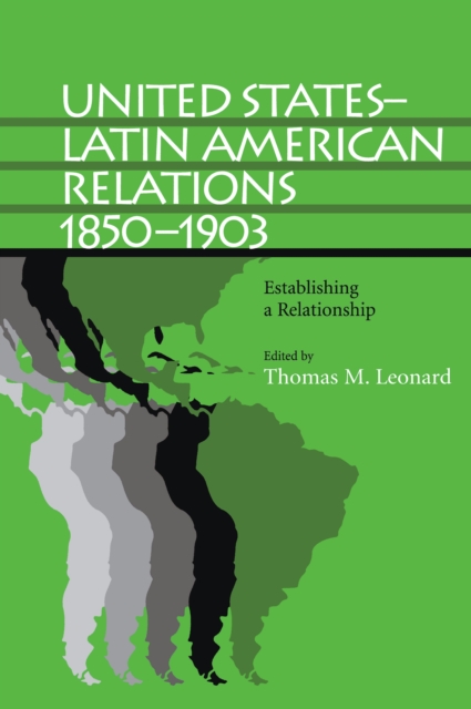 United States-Latin American Relations, 1850-1903 : Establishing a Relationship, EPUB eBook