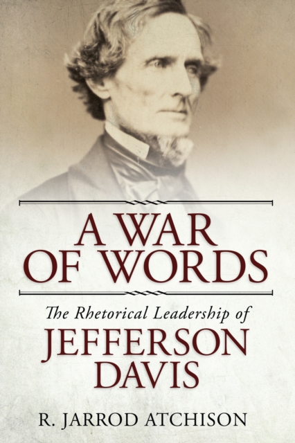A War of Words : The Rhetorical Leadership of Jefferson Davis, EPUB eBook