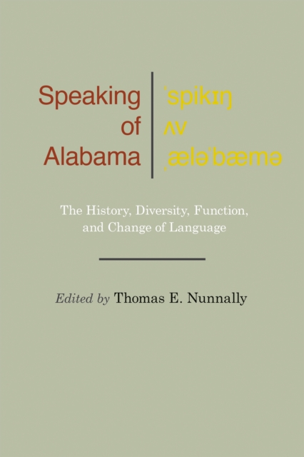Speaking of Alabama : The History, Diversity, Function, and Change of Language, EPUB eBook