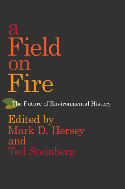 A Field on Fire : The Future of Environmental History, EPUB eBook