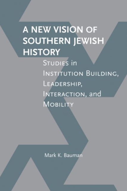 A New Vision of Southern Jewish History : Studies in Institution Building, Leadership, Interaction, and Mobility, EPUB eBook