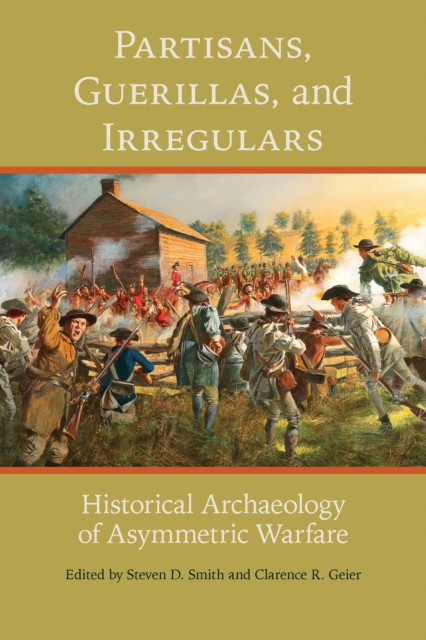 Partisans, Guerillas, and Irregulars : Historical Archaeology of Asymmetric Warfare, EPUB eBook