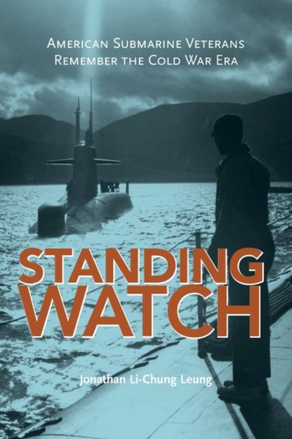 Standing Watch : American Submarine Veterans Remember the Cold War Era, EPUB eBook